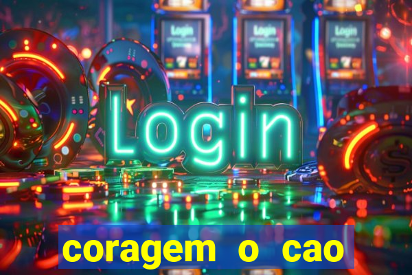 coragem o cao covarde assistir